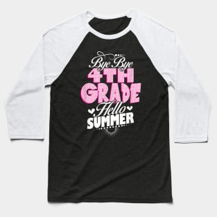 Last Day Of School Bye Bye 4Th Grade Hello Summer Girls Baseball T-Shirt